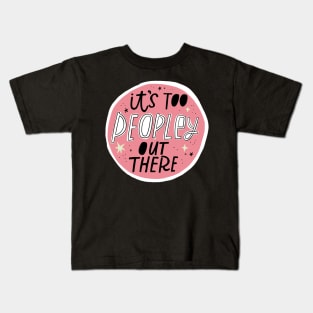 It's Too Peopley Out There Kids T-Shirt